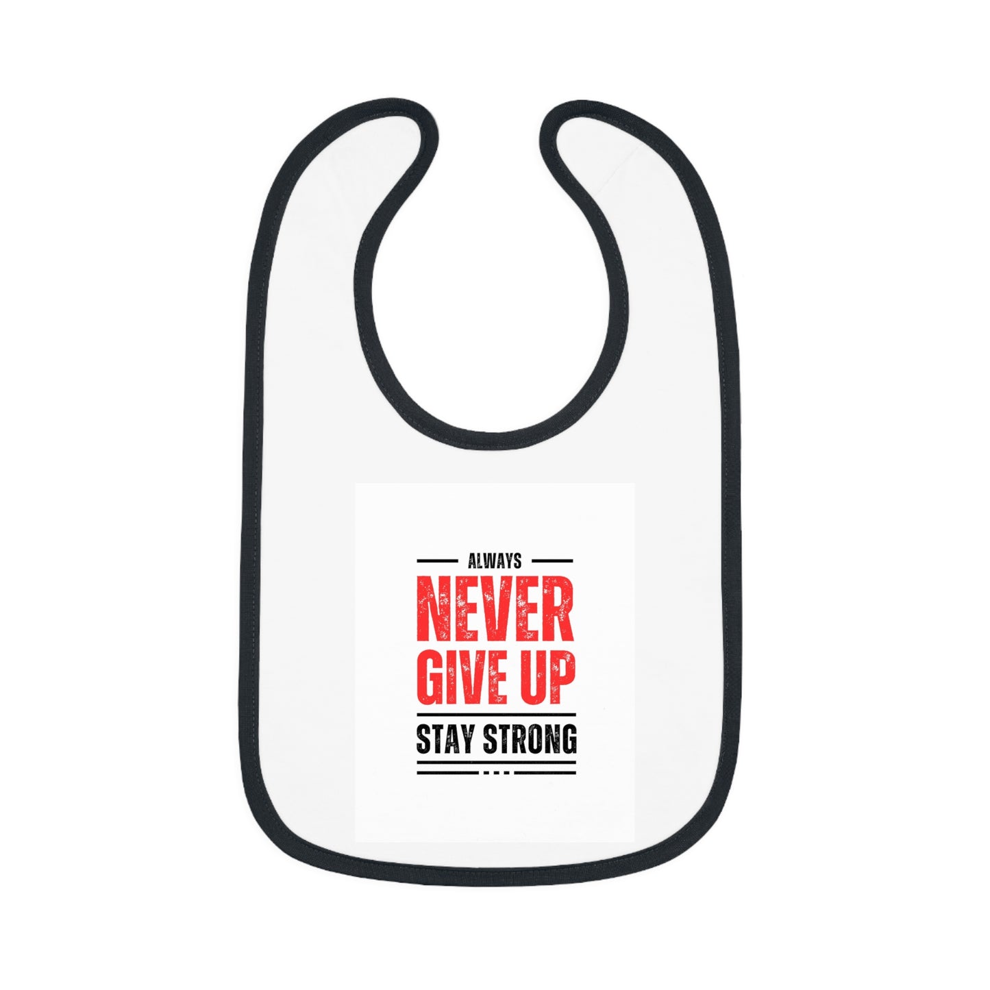 Inspirational Baby Bib - Always Never Give Up, Stay Strong