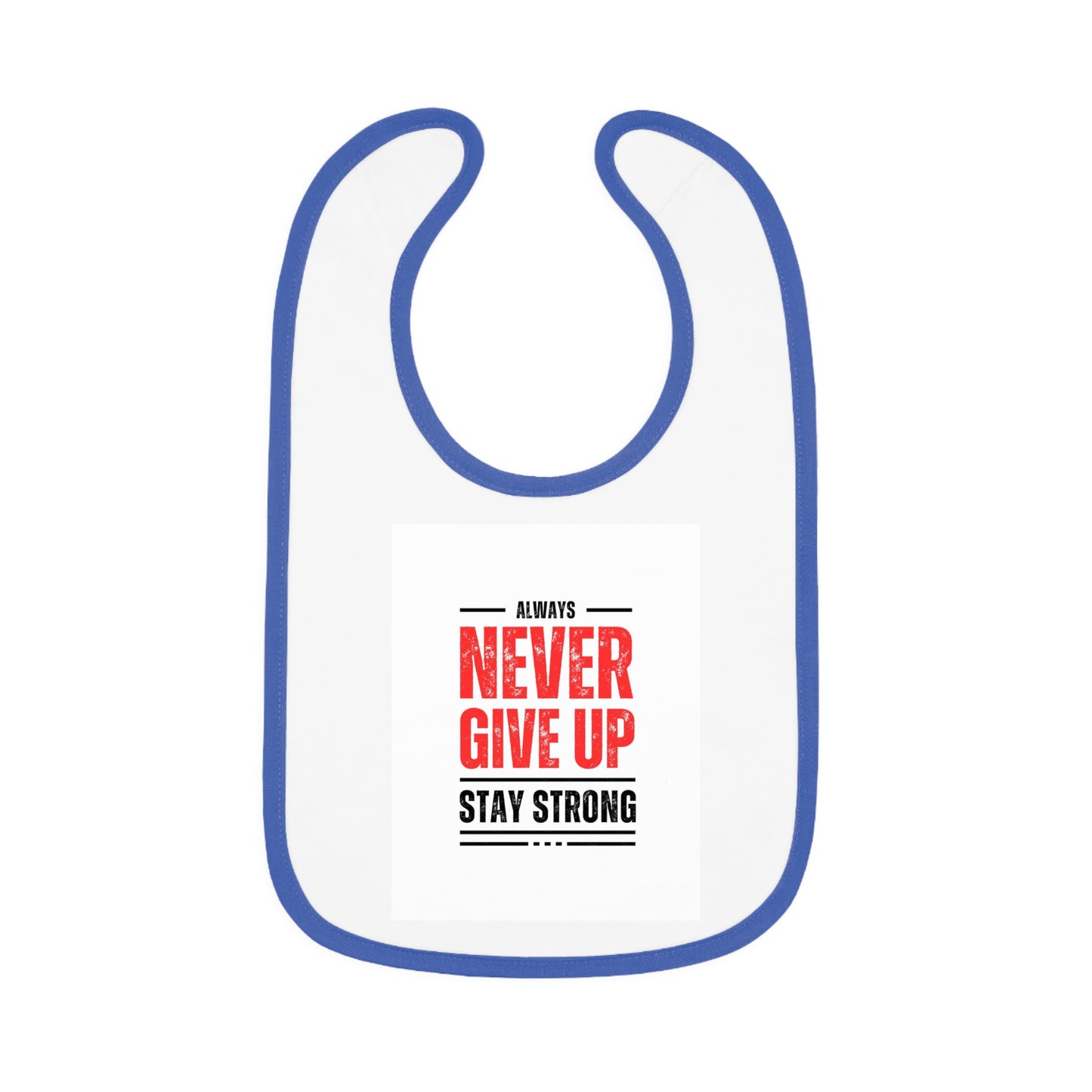 Inspirational Baby Bib - Always Never Give Up, Stay Strong