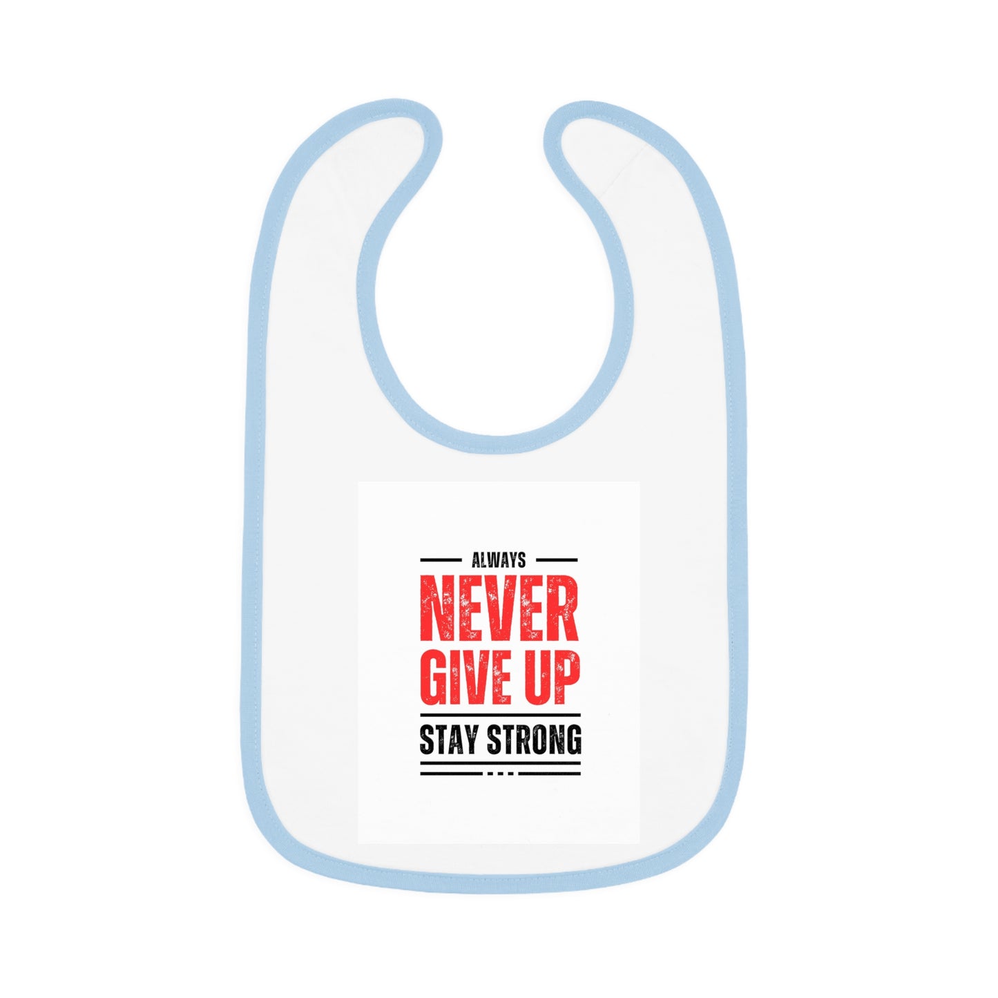 Inspirational Baby Bib - Always Never Give Up, Stay Strong